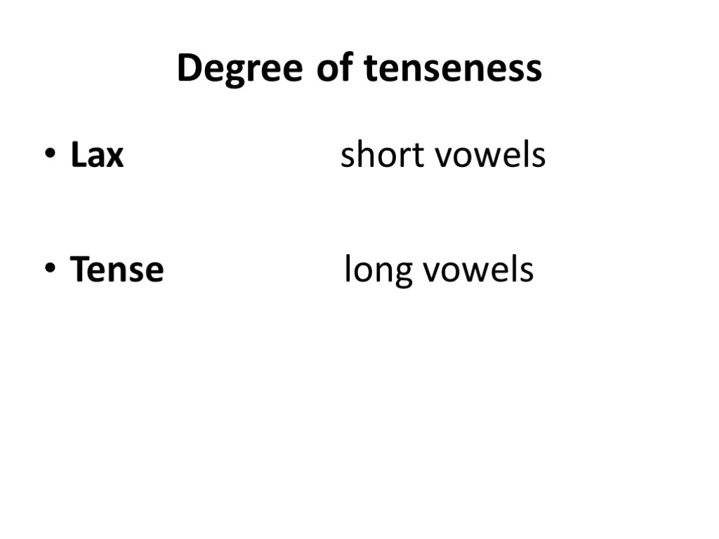 Degree of tenseness Lax short vowels Tense long vowels